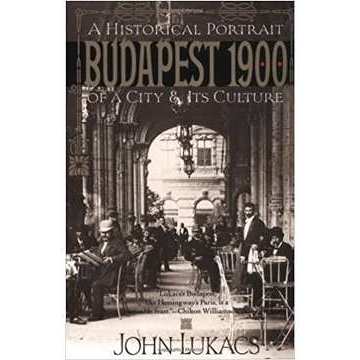 Budapest 1900: a Historical Portrait of a City and Its Culture autor John Lukacs